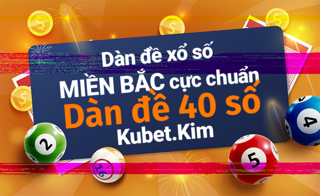 Dàn đề 40 số đánh quanh năm và chốt dàn 40 số chuẩn