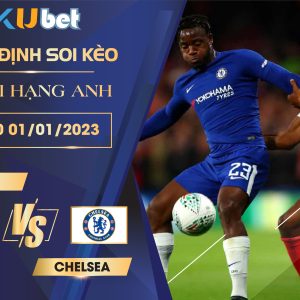 NOTTM VS CHELSEA 23H30 NGÀY 01/01/2022