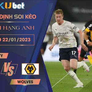 [NGOẠI HẠNG ANH] MAN CITY VS WOLVES 21H00 NGÀY 22/01