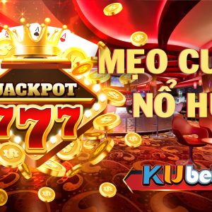 Kinh nghiệm chơi game nổ hũ từ chuyên gia nhà cái Kubet