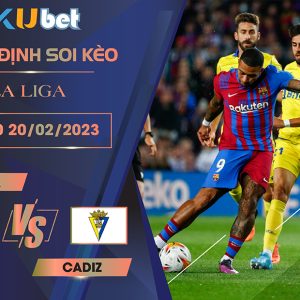 [ LA LIGA ] BARCA VS CADIZ 03H00 NGÀY 20/02