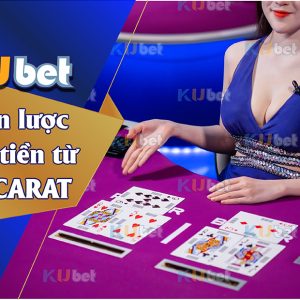 CHIẾN LƯỢC KIẾM TIỀN TỪ BACCARAT DÀNH CHO TÂN THỦ KUBET