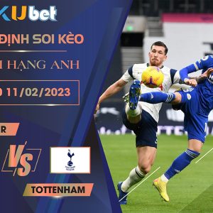 [NGOẠI HẠNG ANH] LEICESTER VS TOTTENHAM 22H00 NGÀY 11/02