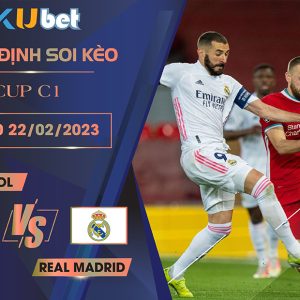 [ CUP C1] LIVERPOOL VS REAL MADRID 03H00 NGÀY 22/02