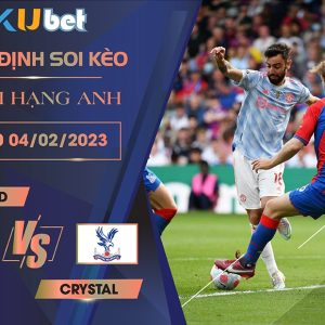 [NGOẠI HẠNG ANH] MAN UTD VS CRYSTAL 22H00 NGÀY 04/02