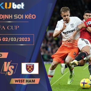 [ FA CUP ] MAN UTD VS WEST HAM 02H45 NGÀY 02/03