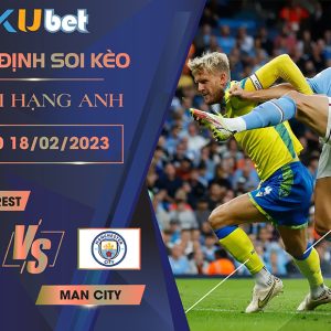 [NGOẠI HẠNG ANH] NOTTM FOREST VS MAN CITY 22H00 NGÀY 18/02