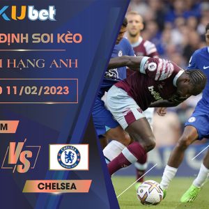 [NGOẠI HẠNG ANH] WEST HAM VS CHELSEA 19H30 NGÀY 11/02