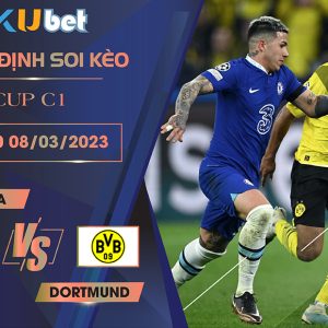 [CUP C1] CHELSEA VS DORTMUND 03H00 NGÀY 08/03