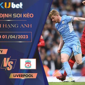 [NGOẠI HẠNG ANH] MAN CITY VS LIVERPOOL 19H30 NGÀY 01/04- NHẬN ĐỊNH BÓNG ĐÁ