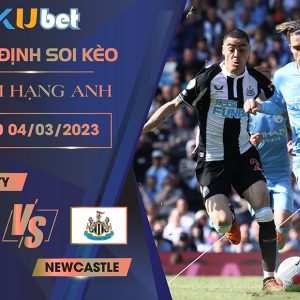 [ NGOẠI HẠNG ANH ] MAN CITY VS NEWCASTLE 19H30 NGÀY 04/03