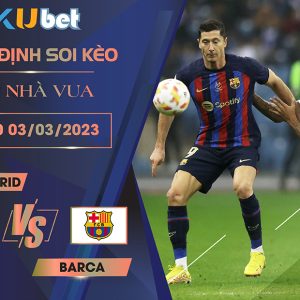 [ CÚP NHÀ VUA ] REAL MADRID VS BARCA 03H00 NGÀY 03/03