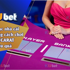 Hốt bạc với kỹ thuật chơi baccarat hiệu quả