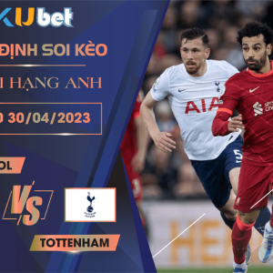 [ NGOẠI HẠNG ANH ] LIVERPOOL VS TOTTENHAM 22H00 NGÀY 30/04/2023 - NHẬN ĐỊNH BÓNG ĐÁ