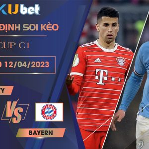 [CUP C1] MAN CITY VS BAYERN 02H00 NGÀY 12/04 - NHẬN ĐỊNH BÓNG ĐÁ