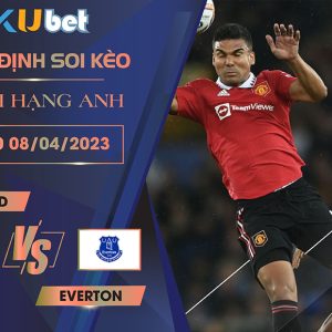 [NGOẠI HẠNG ANH] MAN UTD VS EVERTON 18H30 NGÀY 08/04 - NHẬN ĐỊNH BÓNG ĐÁ