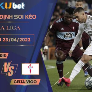 [LA LIGA] REAL MADRID VS CELTA VIGO 02H00 NGÀY 23/04 - NHẬN ĐỊNH BÓNG ĐÁ