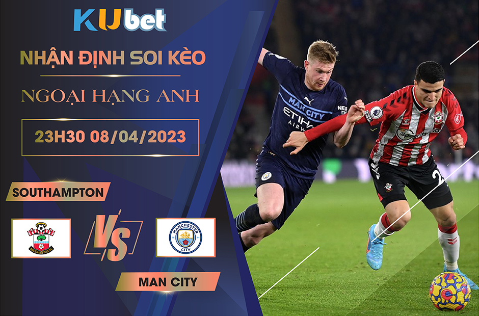 [NGOẠI HẠNG ANH] SOUTHAMPTON VS MAN CITY 23H30 NGÀY 08/04 - NHẬN ĐỊNH BÓNG ĐÁ