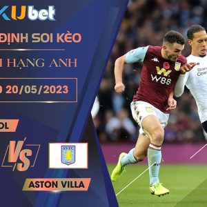 [NGOẠI HẠNG ANH] LIVERPOOL VS ASTON VILLA 21H00 NGÀY 20/05 - NHẬN ĐỊNH BÓNG ĐÁ