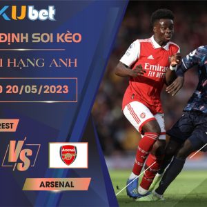 [NGOẠI HẠNG ANH] NOTTM FOREST VS ARSENAL 23H30 NGÀY 20/05 - NHẬN ĐỊNH BÓNG ĐÁ