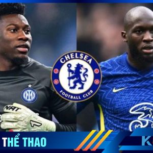 Thủ thành Onana đeo găng tay trắng và tiền đạo Lukaku ảnh bên phải màn hình trong một cuộc trao đổi nhân sự giữa Chelsea Vs Inter.