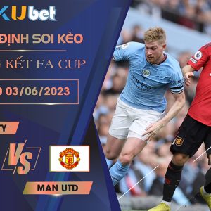 [CHUNG KẾT FA CUP] MAN CITY VS MAN UTD 21H00 NGÀY 03/06 - NHẬN ĐỊNH BÓNG ĐÁ