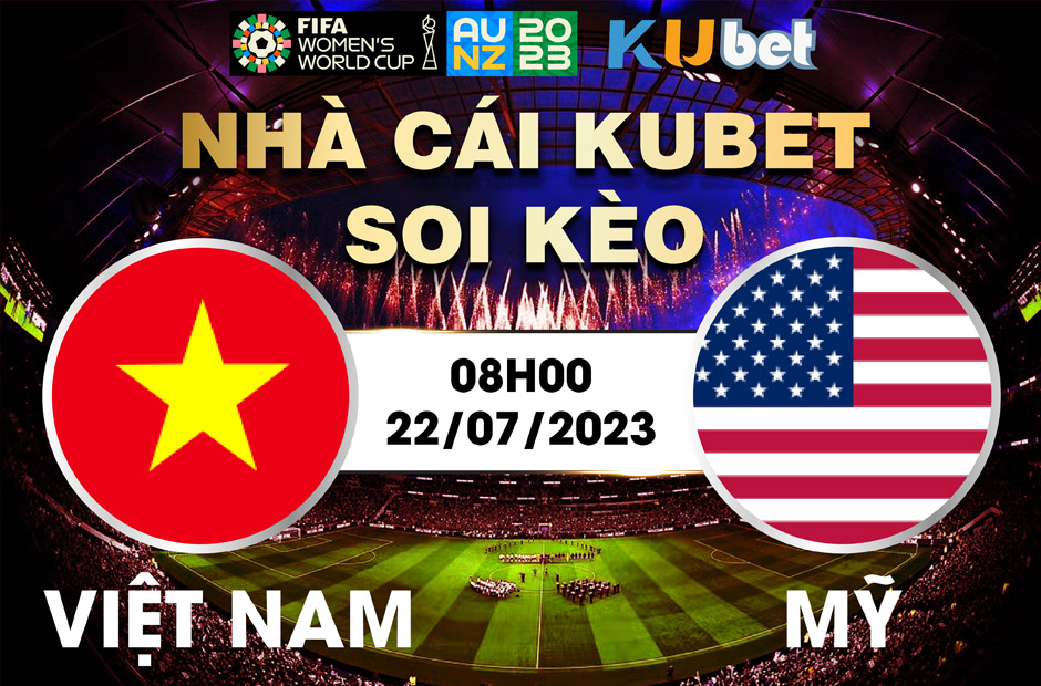 [ WORLD CUP NỮ 2023] VIỆT NAM VÀ MỸ 08H00 NGÀY 22/7