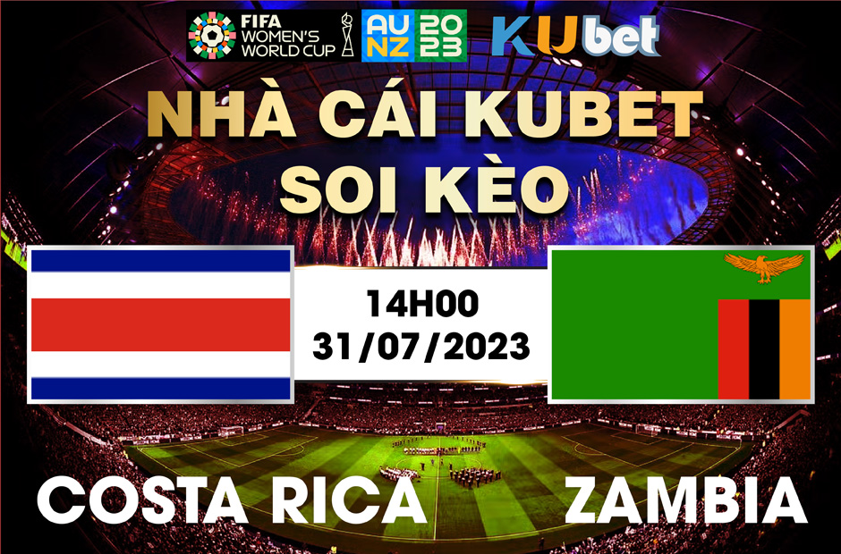 [ WORLD CUP NỮ 2023] COSTA RICA VÀ ZAMBIA 14H00 NGÀY 31/7 - NHẬN ĐỊNH BÓNG ĐÁ