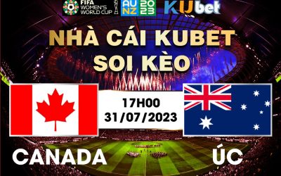 [ WORLD CUP NỮ 2023] CANADA VÀ AUSTRALIA 17H00 NGÀY 31/7 - NHẬN ĐỊNH BÓNG ĐÁ