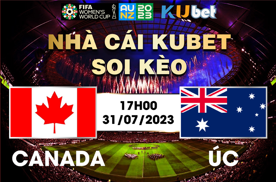 [ WORLD CUP NỮ 2023] CANADA VÀ AUSTRALIA 17H00 NGÀY 31/7 - NHẬN ĐỊNH BÓNG ĐÁ