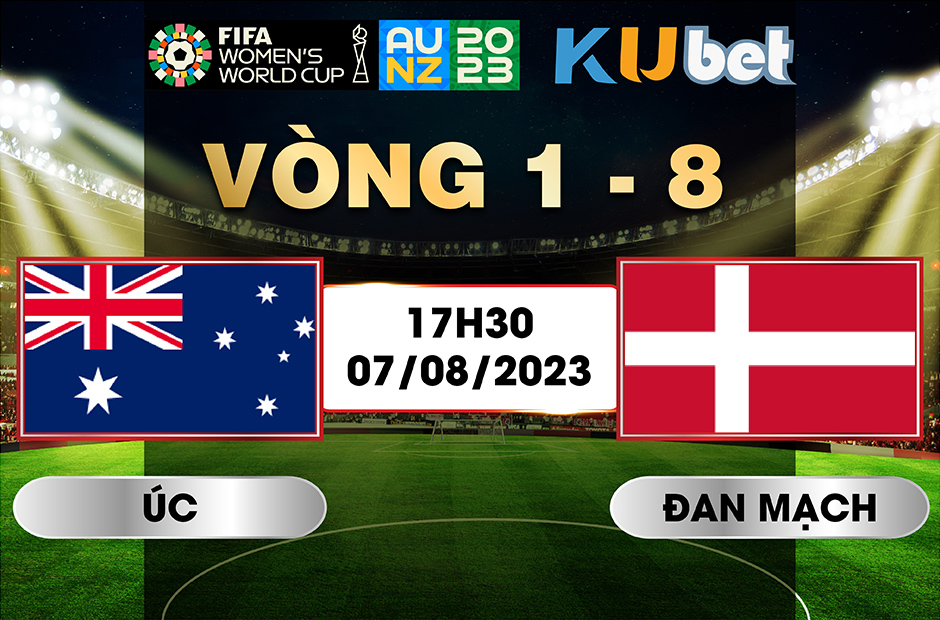 [ WORLD CUP NỮ 2023] ÚC VS ĐAN MẠCH 17H30 NGÀY 07/08 - NHẬN ĐỊNH BÓNG ĐÁ