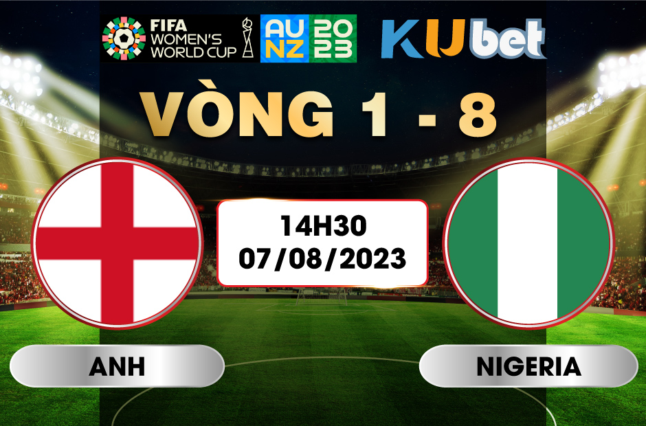 [ WORLD CUP NỮ 2023] ANH VS NIGERIA 14H30 NGÀY 07/08 - NHẬN ĐỊNH BÓNG ĐÁ