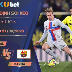 [LA LIGA] VILLARREAL VS BARCA 22H30 NGÀY 27/08- NHẬN ĐỊNH BÓNG ĐÁ KUBET