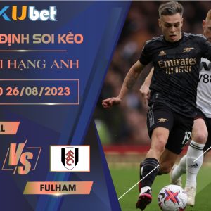 [NGOẠI HẠNG ANH] ARSENAL VS FULHAM 21H00 NGÀY 26/08- NHẬN ĐỊNH BÓNG ĐÁ KUBET