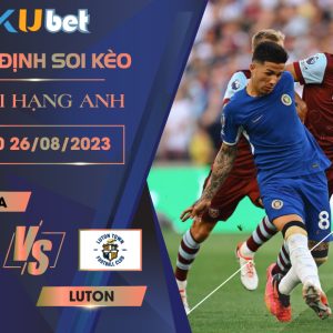 [NGOẠI HẠNG ANH] CHELSEA VS LUTON 02H00 NGÀY 26/08- NHẬN ĐỊNH BÓNG ĐÁ KUBET