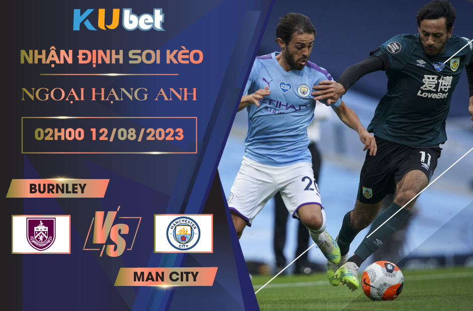 [NGOẠI HẠNG ANH] BURNLEY VS MAN CITY 02H00 NGÀY 12/08- NHẬN ĐỊNH BÓNG ĐÁ