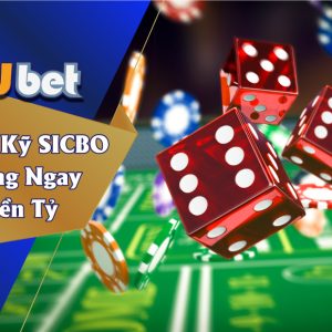 TUYỆT KỸ CHƠI SICBO KUBET TRÚNG NGAY TIỀN TỶ TRONG TÍCH TẮC