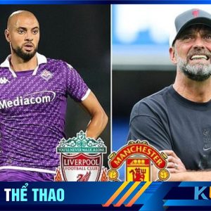 Sofyan Amrabat là mục tiêu mà Liverpool muốn cạnh tranh cùng Man UTD - Kubet cập nhật