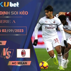 [SERIE A] AS ROMA VS AC MILAN 1H45 NGÀY 02/09- NHẬN ĐỊNH BÓNG ĐÁ KUBET