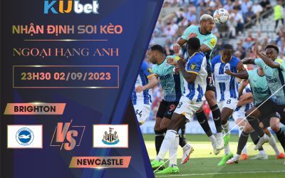 Kubet cập nhật trận đấu giữa Brighton vs Newcastle.