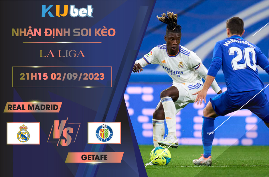 Kubet cập nhật trận đấu giữa Real Madrid vs Getafe