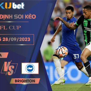 [EFL CUP] CHELSEA VS BRIGHTON 01H45 NGÀY 28/09- NHẬN ĐỊNH BÓNG ĐÁ KUBET