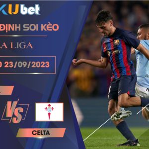 [ LA LIGA ] BARCA VS CELTA 23H30 NGÀY 23/09- NHẬN ĐỊNH BÓNG ĐÁ KUBET