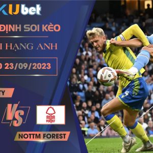 [NGOẠI HẠNG ANH] MAN CITY VS NOTTM FOREST 21H00 NGÀY 23/09- NHẬN ĐỊNH BÓNG ĐÁ KUBET