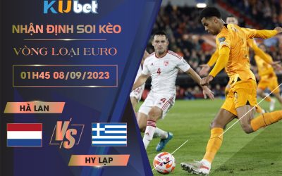 Kubet cập nhật trận đấu giữa Hà Lan vs Hy Lạp trong khuôn khổ vòng loại Euro 2024