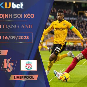 Kubet cập nhật trận đấu giữa Wolves vs Liverpool